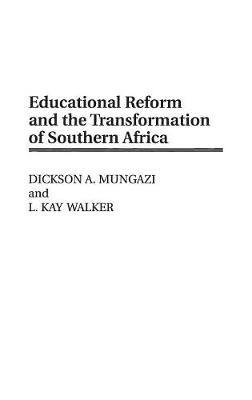 Educational Reform and the Transformation of Southern Africa - Dickson Mungazi [Deceased],L. K. Walker - cover