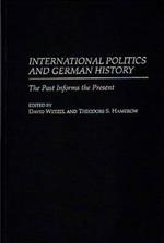 International Politics and German History: The Past Informs the Present