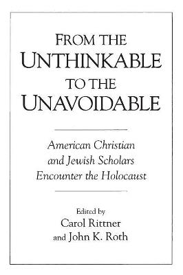 From the Unthinkable to the Unavoidable: American Christian and Jewish Scholars Encounter the Holocaust - cover