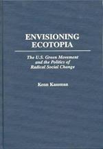 Envisioning Ecotopia: The U.S. Green Movement and the Politics of Radical Social Change