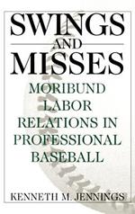 Swings and Misses: Moribund Labor Relations in Professional Baseball