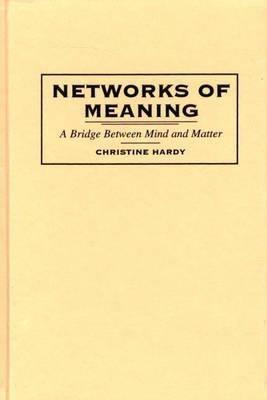 Networks of Meaning: A Bridge Between Mind and Matter - Christine Hardy - cover