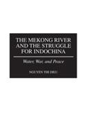 The Mekong River and the Struggle for Indochina: Water, War, and Peace - Nguyen Thi Dieu - cover