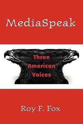 MediaSpeak: Three American Voices - Roy F. Fox - cover