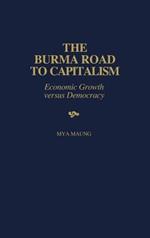 The Burma Road to Capitalism: Economic Growth versus Democracy