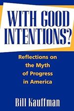 With Good Intentions?: Reflections on the Myth of Progress in America