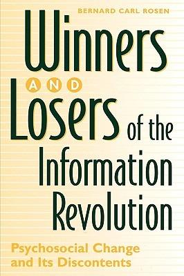 Winners and Losers of the Information Revolution: Psychosocial Change and Its Discontents - Bernard Rosen - cover