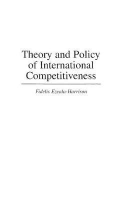 Theory and Policy of International Competitiveness - Fidelis Ezeala-Harrison - cover