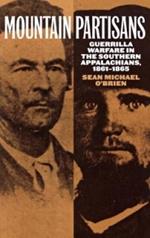 Mountain Partisans: Guerrilla Warfare in the Southern Appalachians, 1861-1865