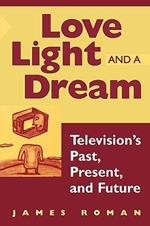 Love, Light, and a Dream: Television's Past, Present, and Future