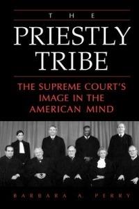 The Priestly Tribe: The Supreme Court's Image in the American Mind - Barbara Perry - cover