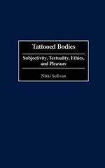 Tattooed Bodies: Subjectivity, Textuality, Ethics, and Pleasure