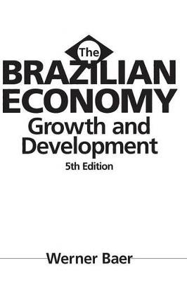 The Brazilian Economy: Growth and Development, 5th Edition - Werner Baer - cover