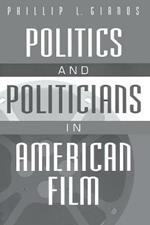 Politics and Politicians in American Film