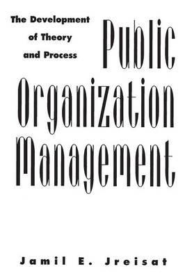 Public Organization Management: The Development of Theory and Process - Jamil E. Jreisat - cover