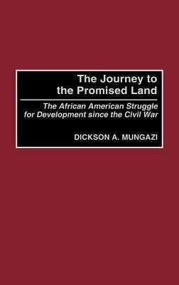 The Journey to the Promised Land: The African American Struggle for Development since the Civil War - Dickson Mungazi [Deceased] - cover