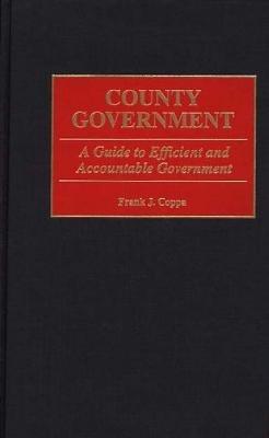 County Government: A Guide to Efficient and Accountable Government - Frank J. Coppa - cover