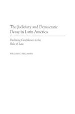 The Judiciary and Democratic Decay in Latin America: Declining Confidence in the Rule of Law