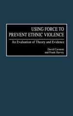 Using Force to Prevent Ethnic Violence: An Evaluation of Theory and Evidence