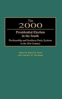 The 2000 Presidential Election in the South: Partisanship and Southern Party Systems in the 21st Century. - cover