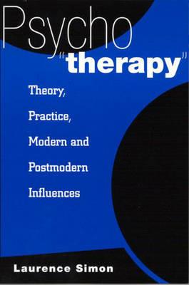 Psychotherapy: Theory, Practice, Modern and Postmodern Influences - Laurence Simon - cover