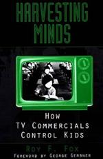 Harvesting Minds: How TV Commercials Control Kids