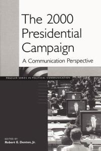 The 2000 Presidential Campaign: A Communication Perspective - cover