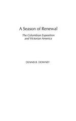 A Season of Renewal: The Columbian Exposition and Victorian America
