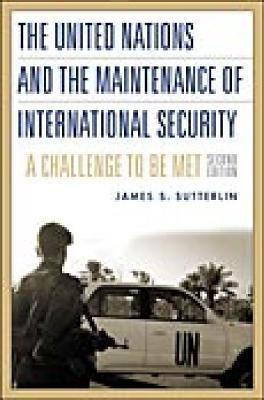 The United Nations and the Maintenance of International Security: A Challenge to be Met, 2nd Edition - James S. Sutterlin - cover