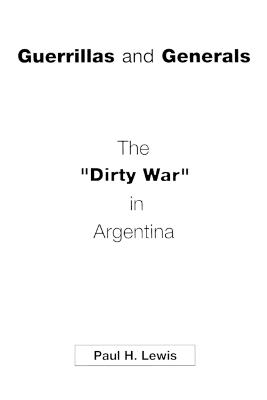 Guerrillas and Generals: The Dirty War in Argentina - Paul H. Lewis - cover