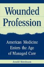 Wounded Profession: American Medicine Enters the Age of Managed Care