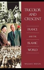 Tricolor and Crescent: France and the Islamic World