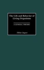 The Life and Behavior of Living Organisms: A General Theory