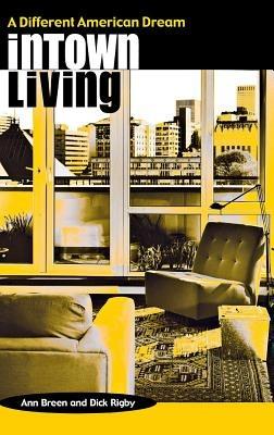 Intown Living: A Different American Dream - Ann Breen,Dick Rigby - cover