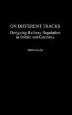 On Different Tracks: Designing Railway Regulation in Britain and Germany