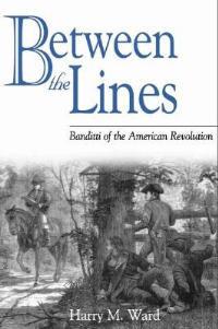 Between the Lines: Banditti of the American Revolution - Harry M. Ward - cover