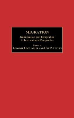 Migration: Immigration and Emigration in International Perspective - Leonore Loeb Adler,Uwe P. Gielen - cover