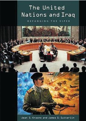 The United Nations and Iraq: Defanging the Viper - Jean Krasno,James S. Sutterlin - cover