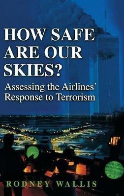 How Safe Are Our Skies?: Assessing the Airlines' Response to Terrorism - Rodney Wallis - cover