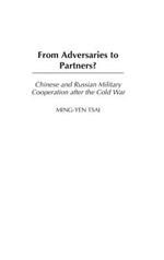 From Adversaries to Partners?: Chinese and Russian Military Cooperation after the Cold War