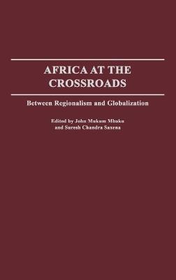 Africa at the Crossroads: Between Regionalism and Globalization - John Mukum Mbaku - cover