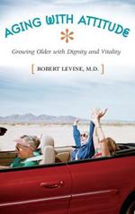 Aging with Attitude: Growing Older with Dignity and Vitality