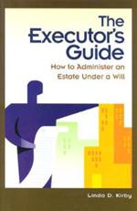 The Executor's Guide: How to Administer an Estate Under a Will