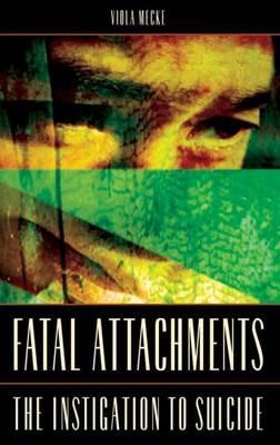 Fatal Attachments: The Instigation to Suicide - Viola Mecke - cover