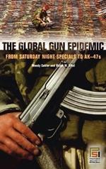 The Global Gun Epidemic: From Saturday Night Specials to AK-47s