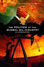 The Politics of the Global Oil Industry: An Introduction