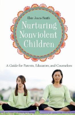 Nurturing Nonviolent Children: A Guide for Parents, Educators, and Counselors - Elsie Jones-Smith - cover