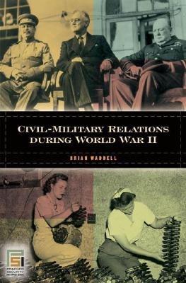 Toward the National Security State: Civil-Military Relations during World War II - Brian Waddell - cover