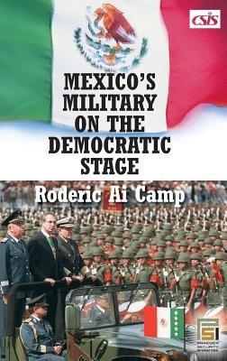 Mexico's Military on the Democratic Stage - Roderic A. Camp - cover