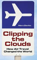 Clipping the Clouds: How Air Travel Changed the World